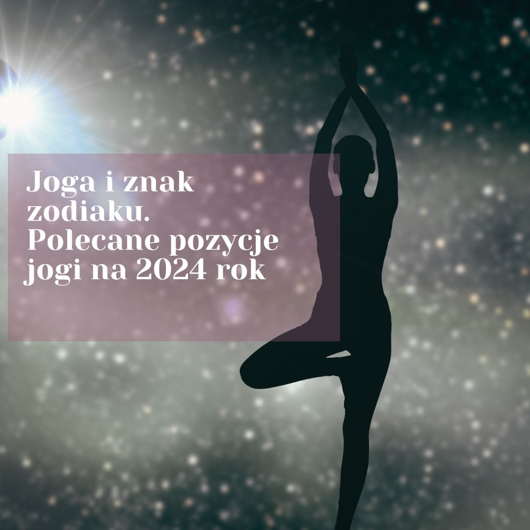 Joga i znak zodiaku. Polecane pozycje jogi na 2024 rok